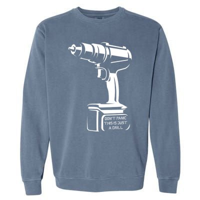 Don't Panic This Is Just A Drill Funny Tool Diy Meaningful Gift Garment-Dyed Sweatshirt