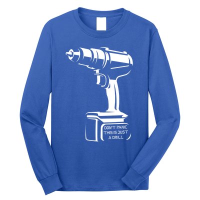 Don't Panic This Is Just A Drill Funny Tool Diy Meaningful Gift Long Sleeve Shirt