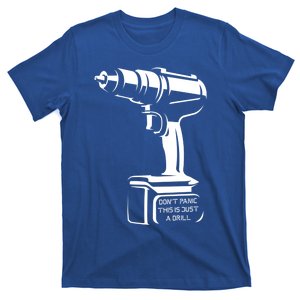 Don't Panic This Is Just A Drill Funny Tool Diy Meaningful Gift T-Shirt