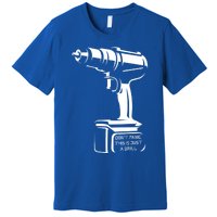 Don't Panic This Is Just A Drill Funny Tool Diy Meaningful Gift Premium T-Shirt