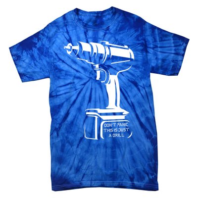 Don't Panic This Is Just A Drill Funny Tool Diy Meaningful Gift Tie-Dye T-Shirt