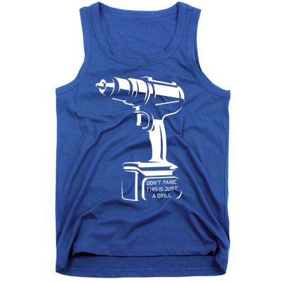 Don't Panic This Is Just A Drill Funny Tool Diy Meaningful Gift Tank Top