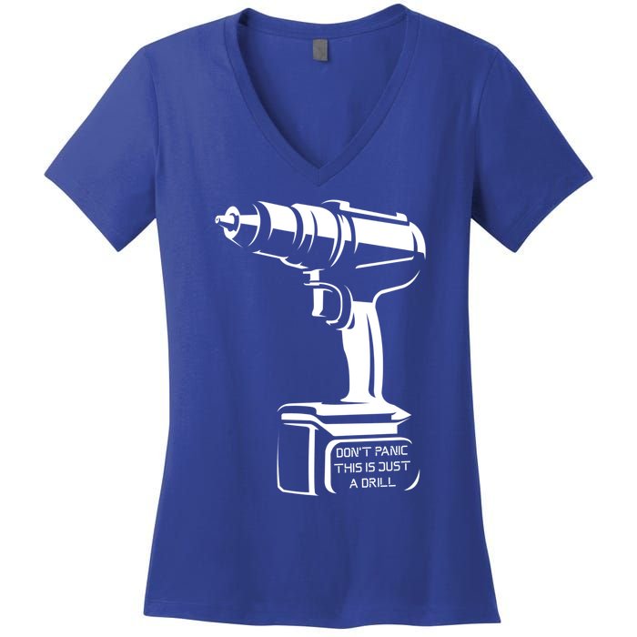 Don't Panic This Is Just A Drill Funny Tool Diy Meaningful Gift Women's V-Neck T-Shirt