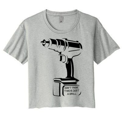 Don't Panic This Is Just A Drill Funny Tool Diy Meaningful Gift Women's Crop Top Tee