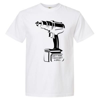 Don't Panic This Is Just A Drill Funny Tool Diy Meaningful Gift Garment-Dyed Heavyweight T-Shirt