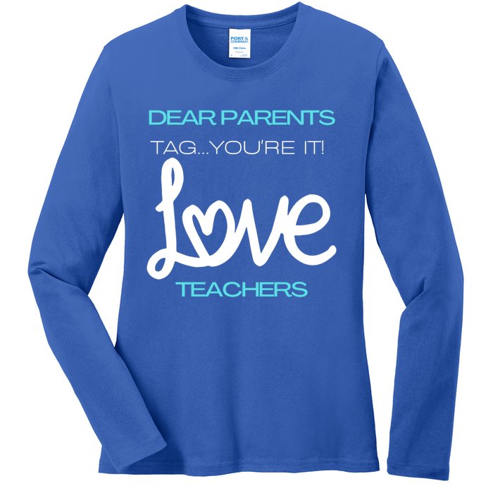 Dear Parents Tag You're It Love Teacher First Day Of School Gift Ladies Long Sleeve Shirt