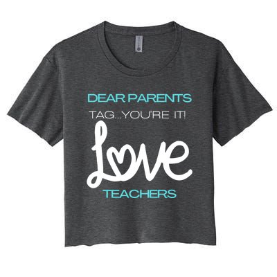 Dear Parents Tag You're It Love Teacher First Day Of School Gift Women's Crop Top Tee