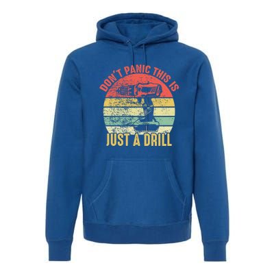 Don't Panic This Is Just A Drill Vintage Funny Tool Diy Gift Premium Hoodie