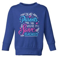 Dear Parents Tag You're It !!! Love Teachers Meaningful Gift Toddler Sweatshirt