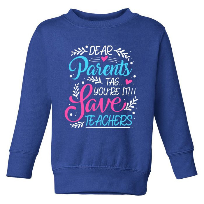 Dear Parents Tag You're It !!! Love Teachers Meaningful Gift Toddler Sweatshirt