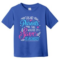 Dear Parents Tag You're It !!! Love Teachers Meaningful Gift Toddler T-Shirt