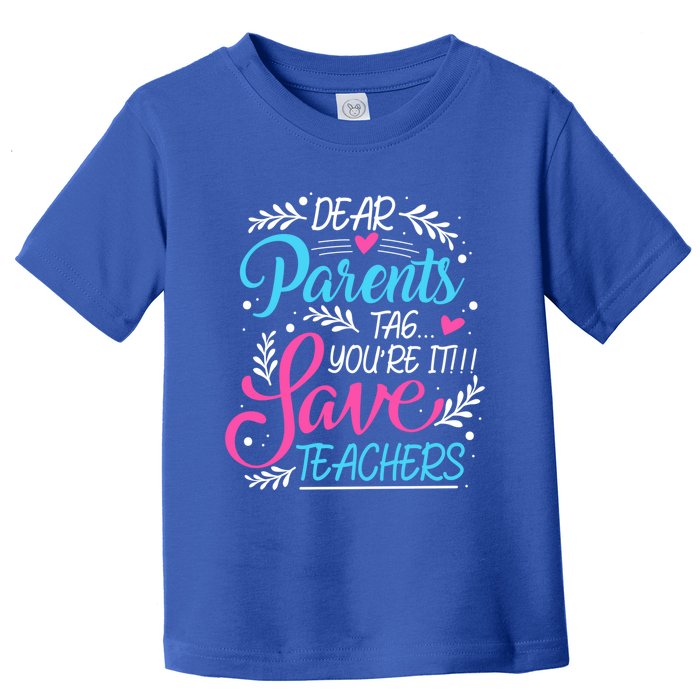 Dear Parents Tag You're It !!! Love Teachers Meaningful Gift Toddler T-Shirt