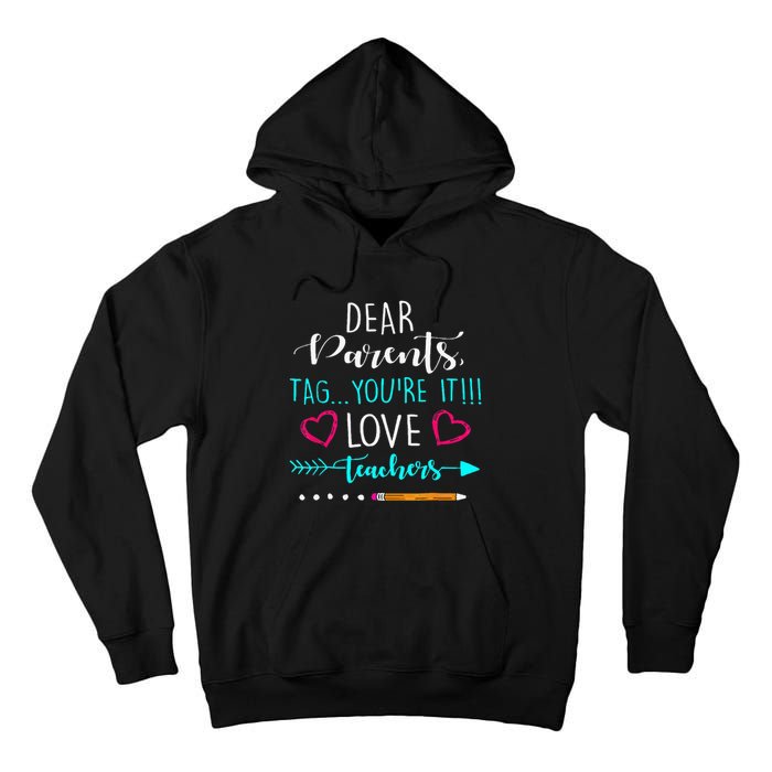 Dear Parents Tag Youre It Love Teacher Funny Tall Hoodie