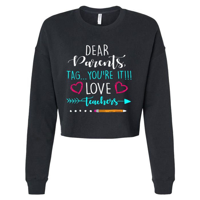 Dear Parents Tag Youre It Love Teacher Funny Cropped Pullover Crew