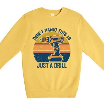 Don't Panic This Is Just A Drill Vintage Funny Tool Diy Gift Premium Crewneck Sweatshirt