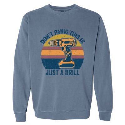 Don't Panic This Is Just A Drill Vintage Funny Tool Diy Gift Garment-Dyed Sweatshirt