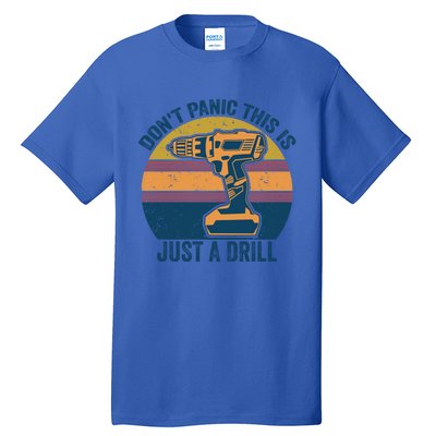 Don't Panic This Is Just A Drill Vintage Funny Tool Diy Gift Tall T-Shirt