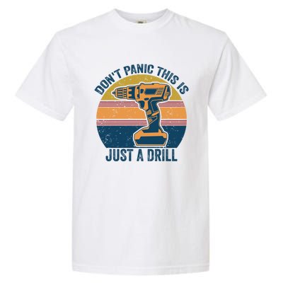 Don't Panic This Is Just A Drill Vintage Funny Tool Diy Gift Garment-Dyed Heavyweight T-Shirt