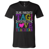 Dear Parents Tag Youre It Love Teachers Last Day Of School V-Neck T-Shirt