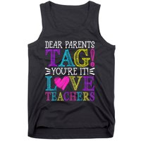 Dear Parents Tag Youre It Love Teachers Last Day Of School Tank Top