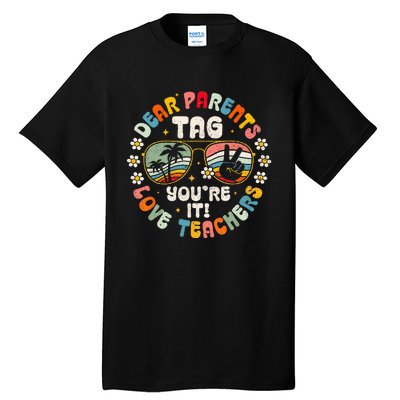 Dear Parents Tag You're It Love Teachers Last Day of School Tall T-Shirt