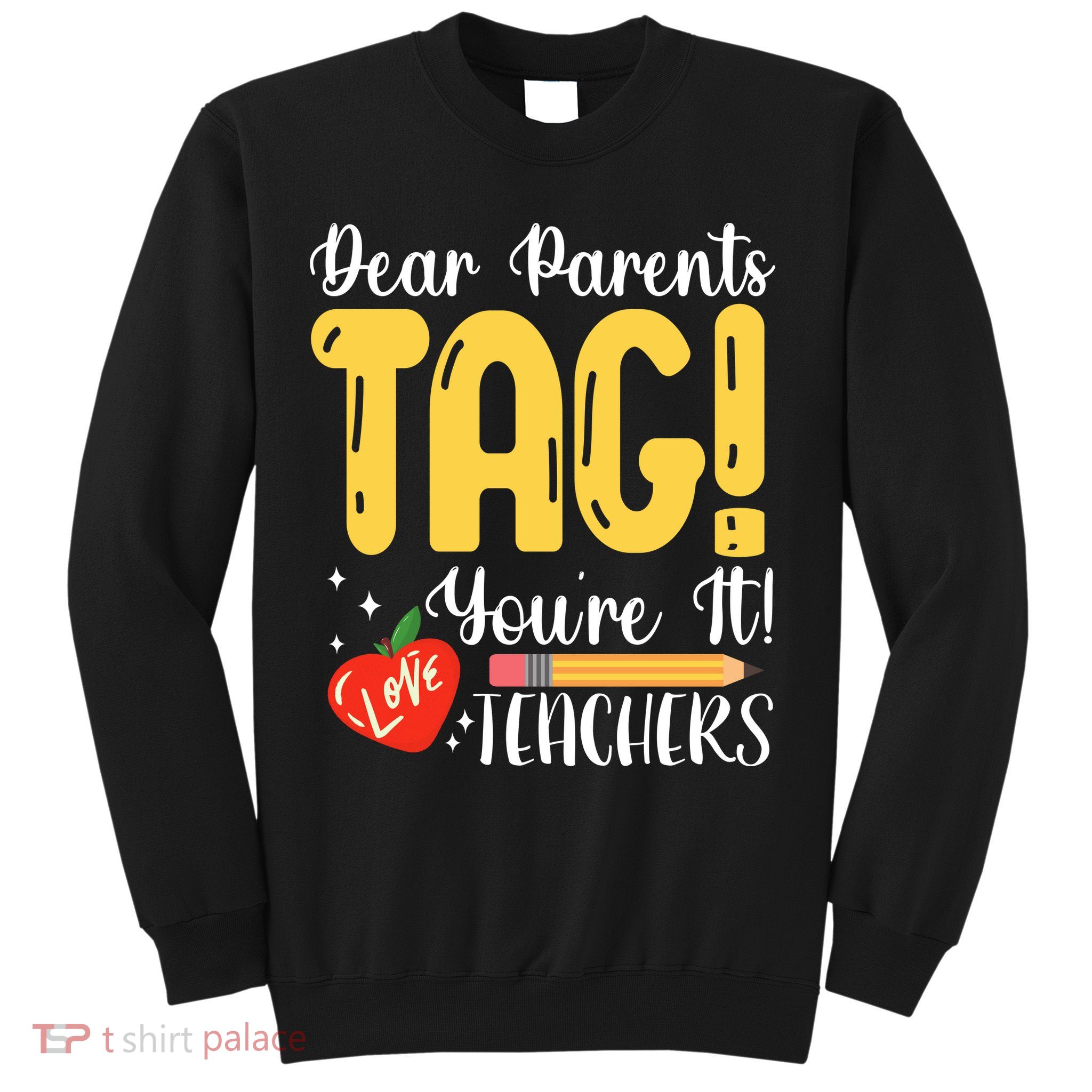 Dear Parents Tag Youre It Love Teachers Summer Funny Sweatshirt