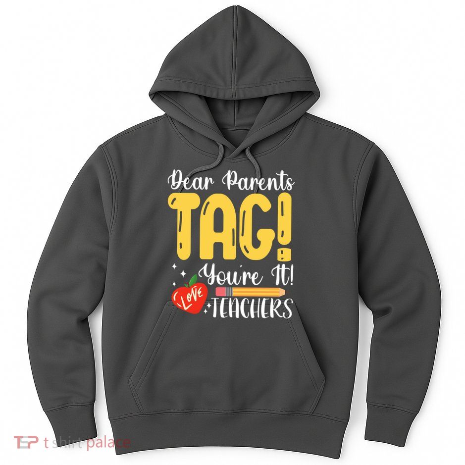 Dear Parents Tag Youre It Love Teachers Summer Funny Hoodie