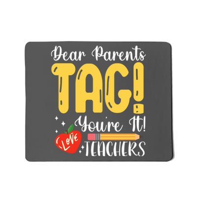 Dear Parents Tag Youre It Love Teachers Summer Funny Mousepad