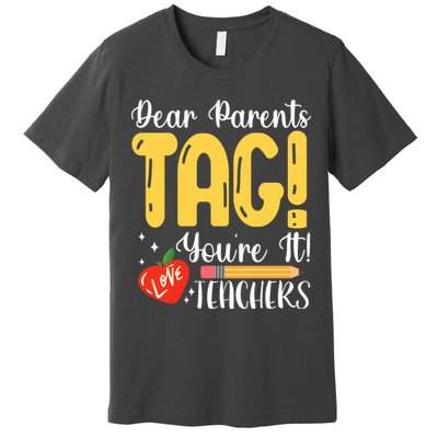 Dear Parents Tag Youre It Love Teachers Summer Funny Premium T-Shirt