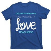 Dear Parents Tag Youre It Love Teacher First Day Of School Gift T-Shirt