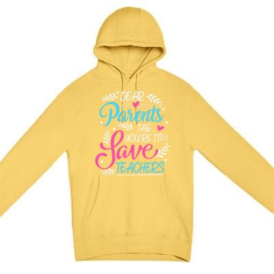 Dear Parents Tag Youre It !!! Love Teachers Meaningful Gift Premium Pullover Hoodie