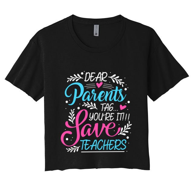 Dear Parents Tag Youre It !!! Love Teachers Meaningful Gift Crop Top