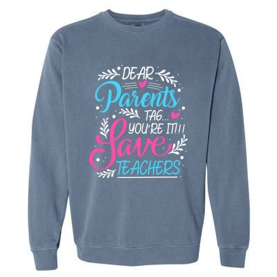 Dear Parents Tag Youre It !!! Love Teachers Meaningful Gift Garment-Dyed Sweatshirt