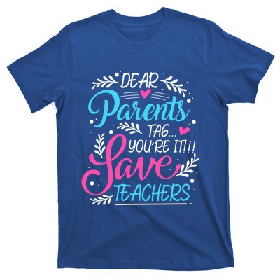 Dear Parents Tag Youre It !!! Love Teachers Meaningful Gift T-Shirt