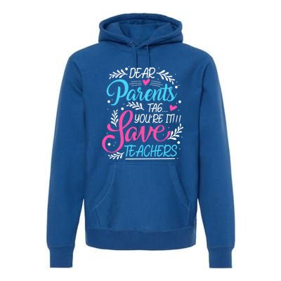 Dear Parents Tag Youre It !!! Love Teachers Meaningful Gift Premium Hoodie