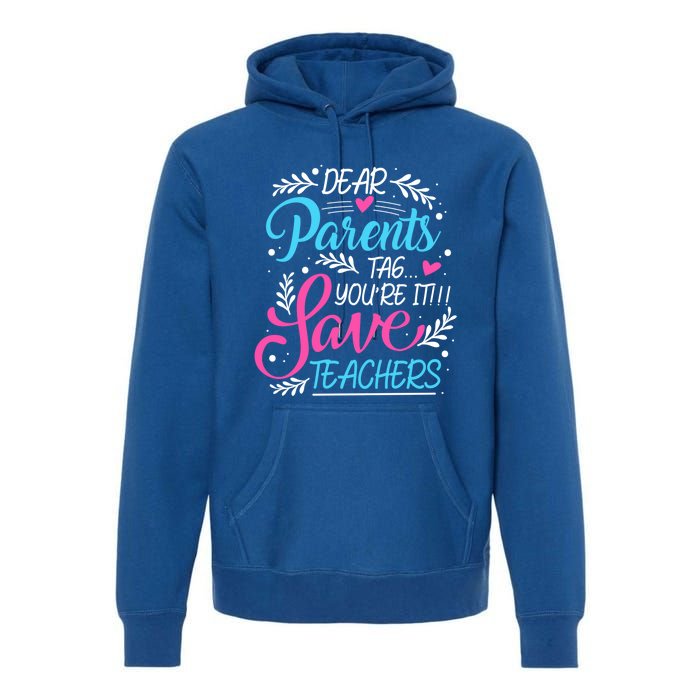 Dear Parents Tag Youre It !!! Love Teachers Meaningful Gift Premium Hoodie