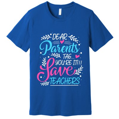Dear Parents Tag Youre It !!! Love Teachers Meaningful Gift Premium T-Shirt