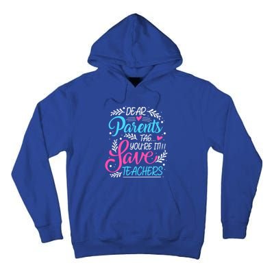 Dear Parents Tag Youre It !!! Love Teachers Meaningful Gift Tall Hoodie