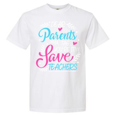 Dear Parents Tag Youre It !!! Love Teachers Meaningful Gift Garment-Dyed Heavyweight T-Shirt