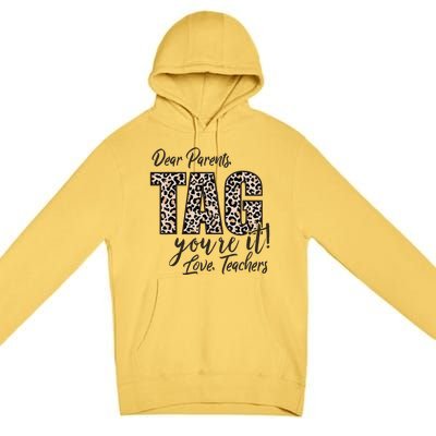 Dear Parents Tag You're It Love Teachers End Of Year School Premium Pullover Hoodie