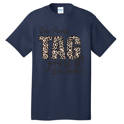 Dear Parents Tag You're It Love Teachers End Of Year School Tall T-Shirt