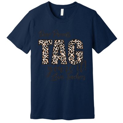 Dear Parents Tag You're It Love Teachers End Of Year School Premium T-Shirt