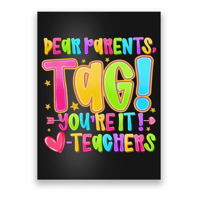 Dear Parents Tag Youre It Love Teachers Last Day Of School Poster