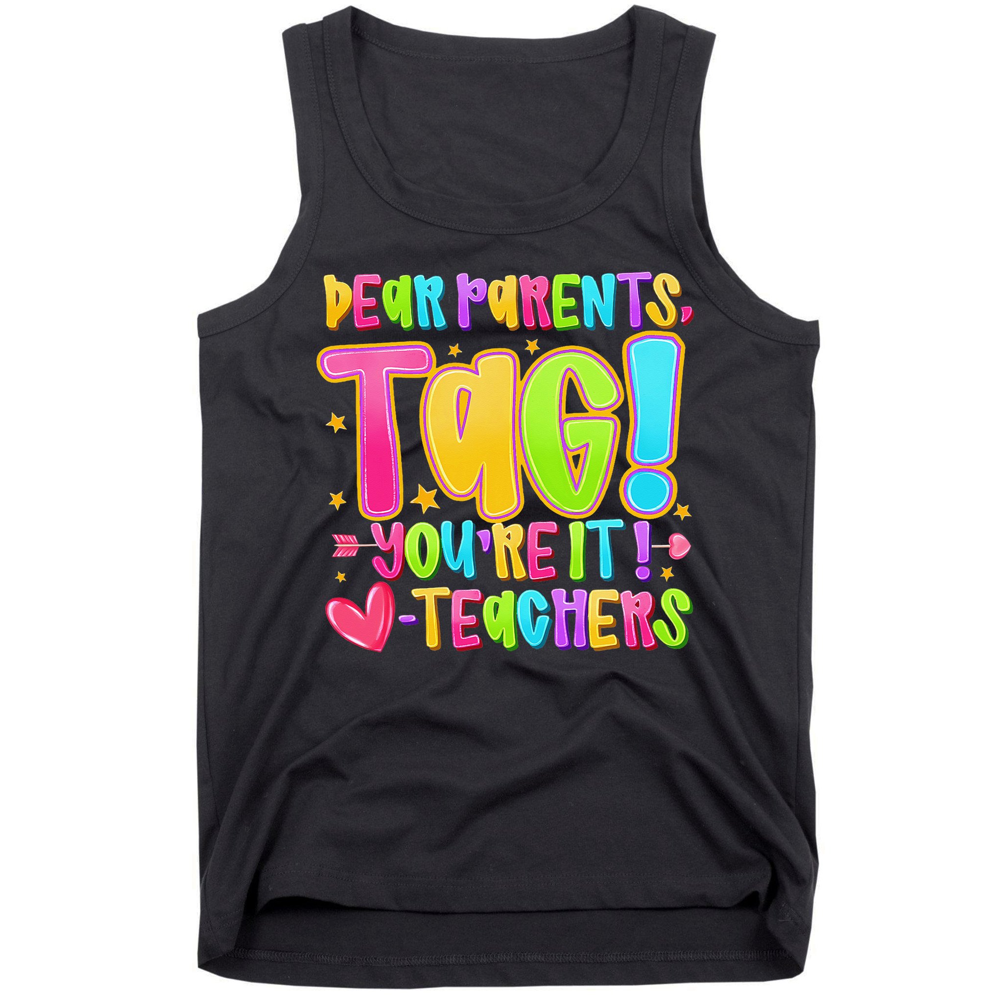 Dear Parents Tag Youre It Love Teachers Last Day Of School Tank Top