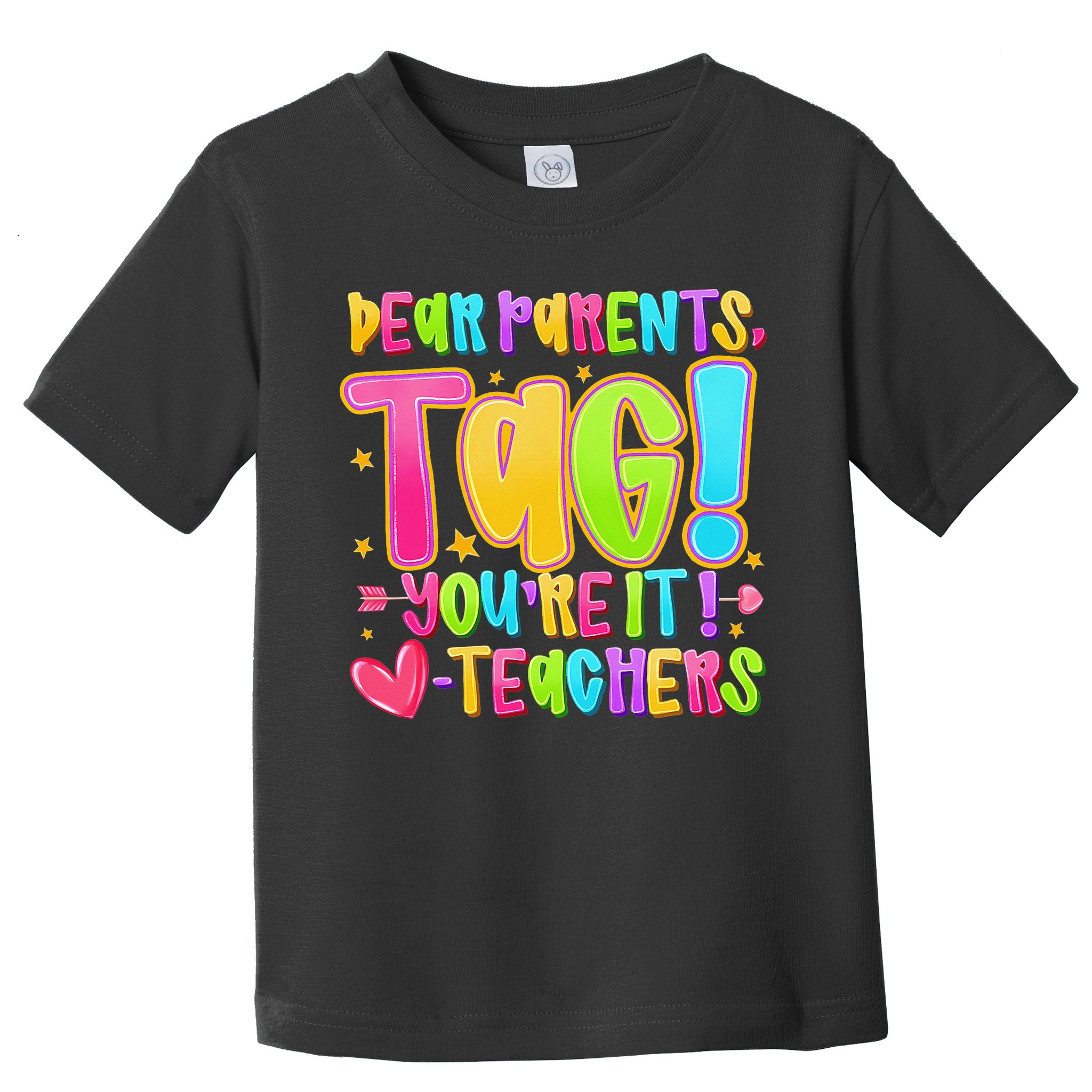 Dear Parents Tag Youre It Love Teachers Last Day Of School Toddler T-Shirt