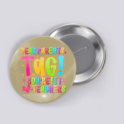 Dear Parents Tag Youre It Love Teachers Last Day Of School Button