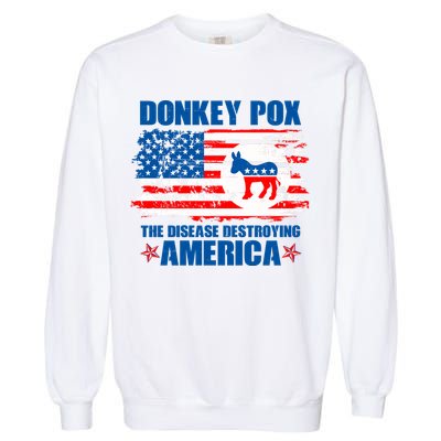 Donkey Pox The Disease Destroying America Garment-Dyed Sweatshirt