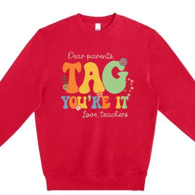 Dear Parents Tag You're It Love Teachers Last Day of School Premium Crewneck Sweatshirt