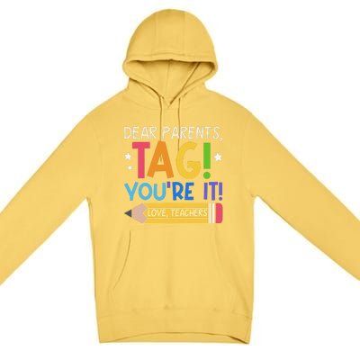 Dear Parents Tag YouRe It Love Teachers Last Day Of School Premium Pullover Hoodie