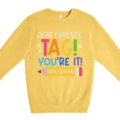 Dear Parents Tag YouRe It Love Teachers Last Day Of School Premium Crewneck Sweatshirt